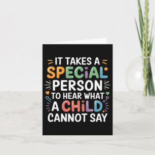 It Takes A Special Person To Hear What A Child Can Card