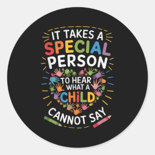 It Takes A Special Person To Hear What A Child Can Classic Round Sticker