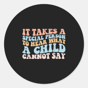 It Takes A Special Person To Hear What A Child Can Classic Round Sticker