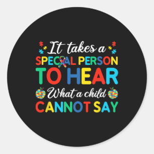 It Takes A Special Person To Hear What A Child Can Classic Round Sticker