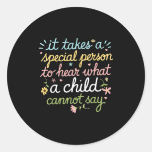 It Takes A Special Person To Hear What A Child Can Classic Round Sticker
