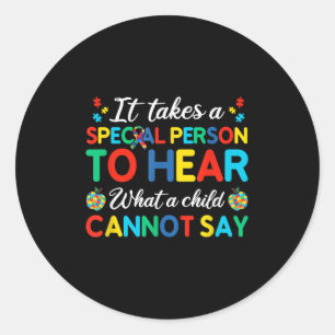 It Takes A Special Person To Hear What A Child Can Classic Round Sticker