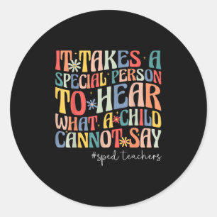 It Takes A Special Person To Hear What A Child Can Classic Round Sticker