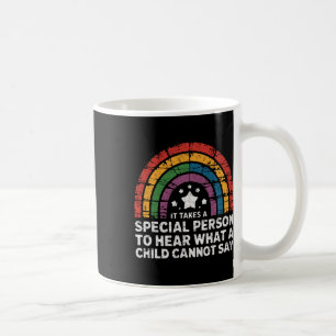 It Takes A Special Person To Hear What A Child Can Coffee Mug