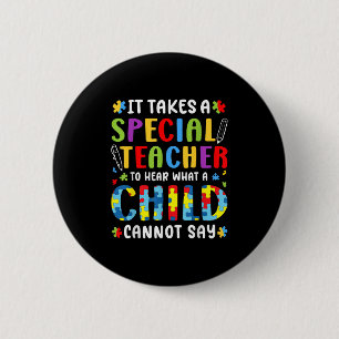 It Takes A Special Teacher To Hear What A Child Ca 6 Cm Round Badge