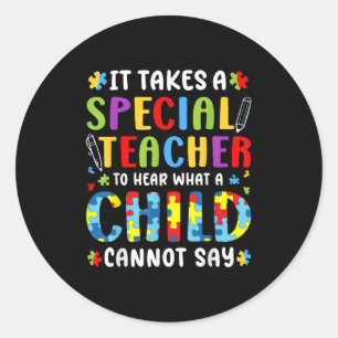 It Takes A Special Teacher To Hear What A Child Ca Classic Round Sticker