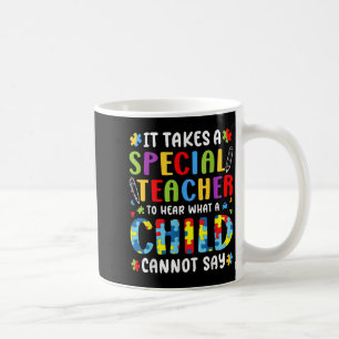 It Takes A Special Teacher To Hear What A Child Ca Coffee Mug