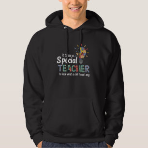 It Takes a Special Teacher to Hear What a Child Ca Hoodie