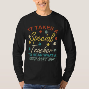 It Takes A Special Teacher To Hear What A Child Ca T-Shirt