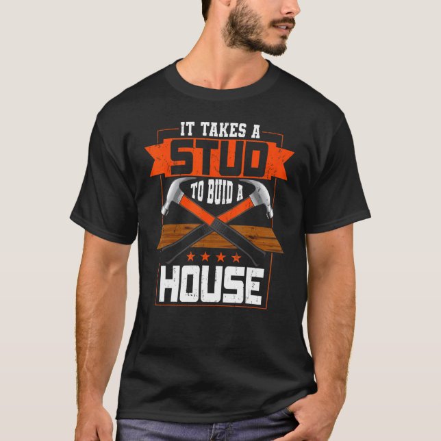 It Takes A Stud To Build A House T-Shirt (Front)