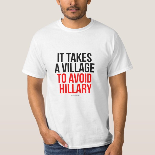 It takes a village to avoid Hillary - Anti Hillary T-Shirt (Front)