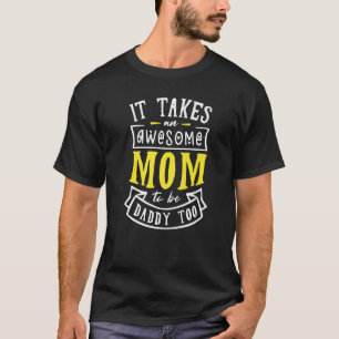 It Takes An Awesome Mum To Be Daddy Too Single Mum T-Shirt