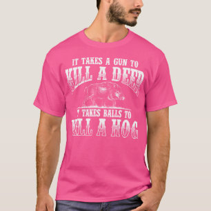 It Takes Balls Boar Hunting Wild Hog Hunter T-Shirt