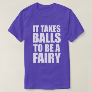 IT TAKES BALLS TO BE A FAIRY T-Shirt