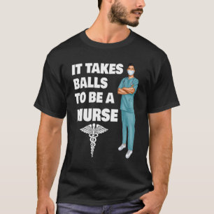 It Takes Balls To Be A Murse Male Nurse Murse Grad T-Shirt
