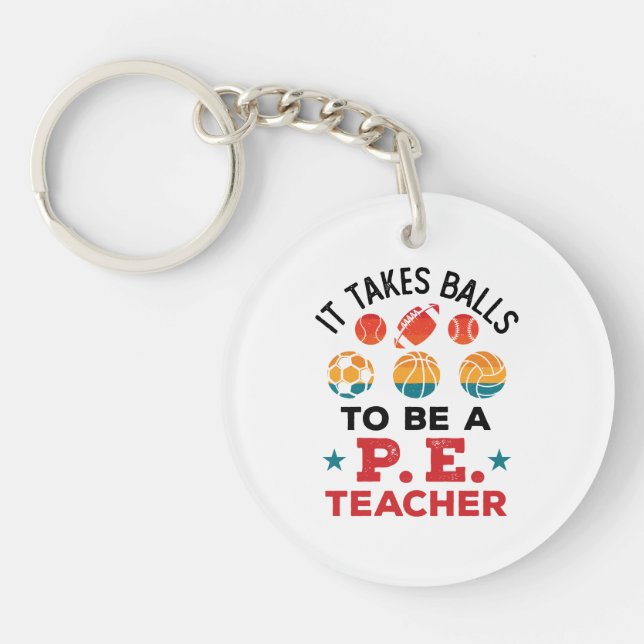 It Takes Balls to Be a PE Teacher Funny Coach Key Ring (Front)