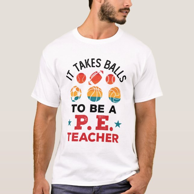 It Takes Balls to Be a PE Teacher Funny Coach T-Shirt (Front)