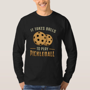 It Takes Balls To Play Pickleball Player Dink Gift T-Shirt