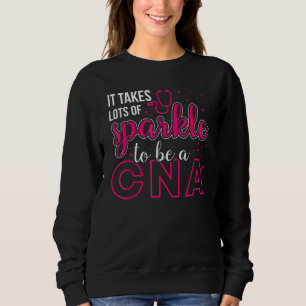 It Takes Lots Of Sparkle To Be Cna Nursing Cna Nur Sweatshirt