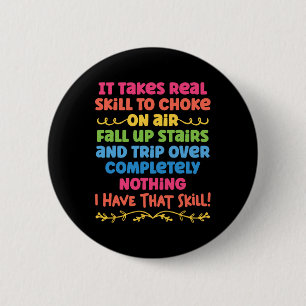 It Takes Real Skill To Choke On Air Fall Up Stairs 6 Cm Round Badge