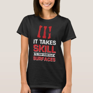 It Takes Skill To Trip Over Flat Surfaces Get Well T-Shirt