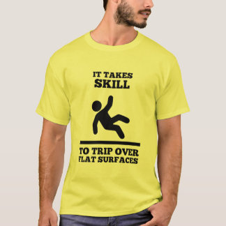 It Takes Skill To Trip over Flat Surfaces (Male T) T-Shirt