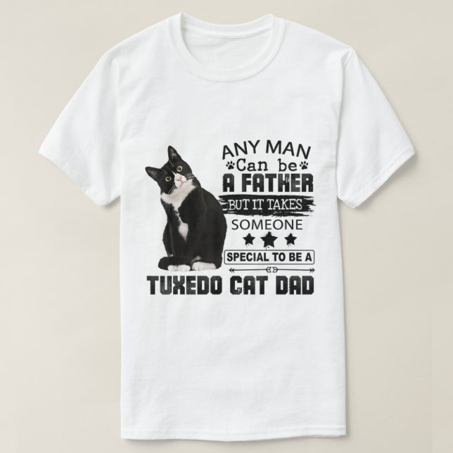 It Takes Someone Special To Be A Tuxedo Cat Dad  T-Shirt (Design Front)