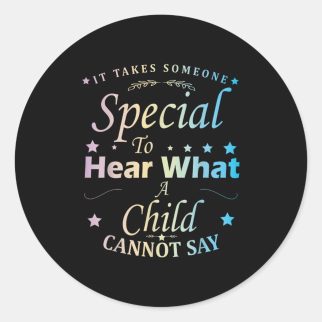 It Takes Someone Special To Hear What A Child Cann Classic Round Sticker (Front)