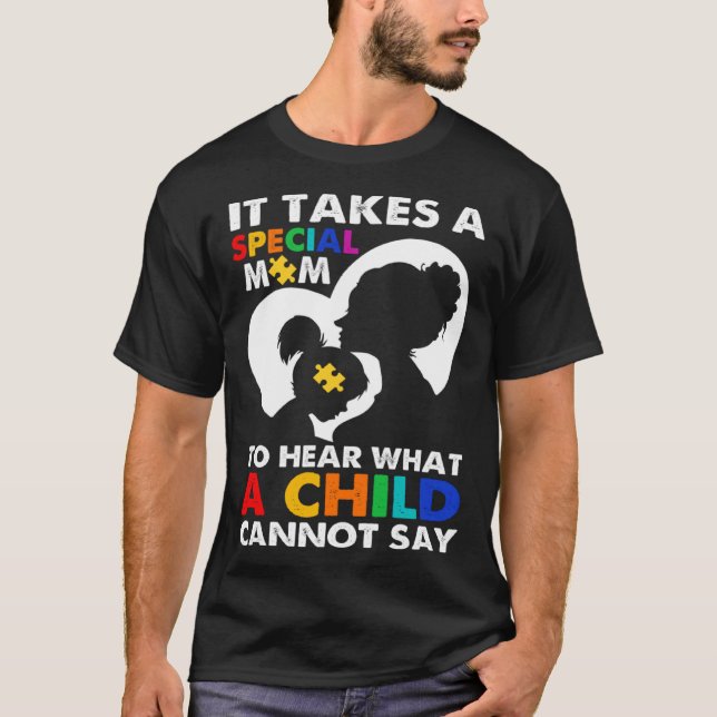 It Takes Special Mom To Hear What A Child Cannot S T-Shirt (Front)