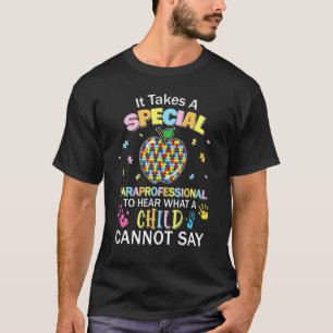 It Takes Special Paraprofessional Hear Child Cant T-Shirt