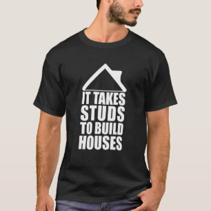 It Takes Studs To Build Houses Design T-Shirt