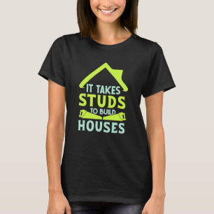 It Takes Studs to Build Houses  House Builder Carp T-Shirt