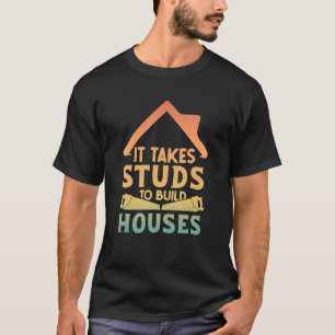 It Takes Studs to Build Houses House Builder Carp T-Shirt