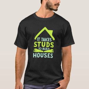 It Takes Studs to Build Houses  House Builder Carp T-Shirt