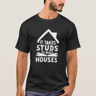 It Takes Studs to Build Houses  House Builder Carp T-Shirt