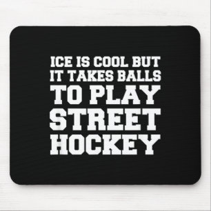 It Takes To Play Street Hockey Funny Mouse Mat