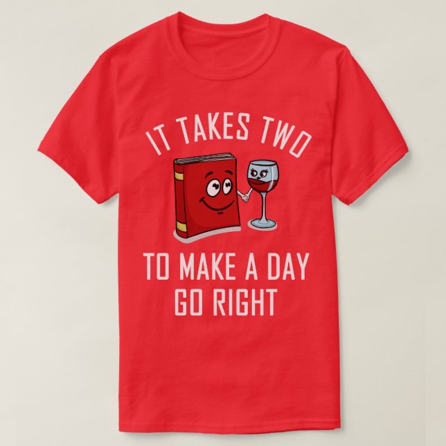 It Takes Two To Make A Day Go Right Book Wine T-Shirt (Design Front)