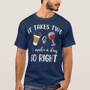 It Takes Two To Make A Day Go Right Funny Coffee A T-Shirt