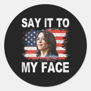 It To My Face Funny Kamala-harris Addresses Trump Classic Round Sticker