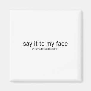 It To My Face Funny Kamala Harris For President 20 Magnet