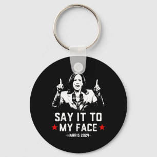 It To My Face Funny Voting Kamala Harris For Presi Key Ring