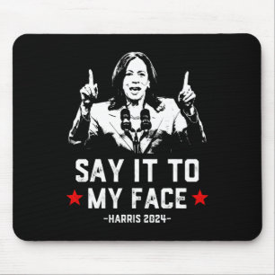 It To My Face Funny Voting Kamala Harris For Presi Mouse Mat