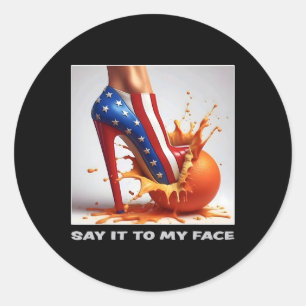 It To My Face Kamala Harris 2024 Crushed The Orang Classic Round Sticker