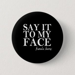It To My Face Kamala Harris 2024 President  6 Cm Round Badge