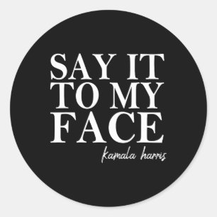 It To My Face Kamala Harris 2024 President  Classic Round Sticker