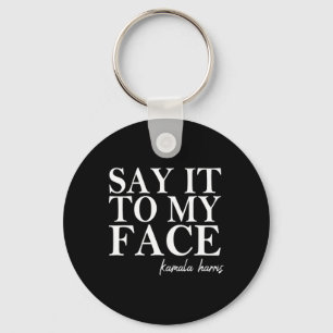 It To My Face Kamala Harris 2024 President Key Ring