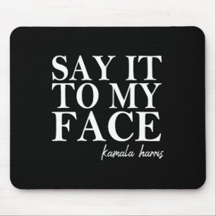 It To My Face Kamala Harris 2024 President Mouse Mat