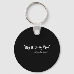 It To My Face Kamala Harris 2024 Quote 2 Key Ring