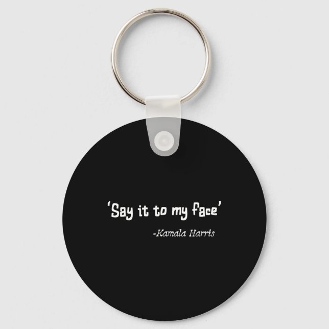 It To My Face Kamala Harris 2024 Quote 2  Key Ring (Front)
