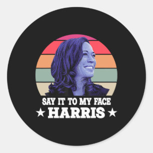 It To My Face Kamala Harris 2024 Quote 3 Classic Round Sticker